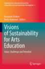 Visions of Sustainability for Arts Education : Value, Challenge and Potential - Book
