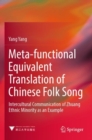 Meta-functional Equivalent Translation of Chinese Folk Song : Intercultural Communication of Zhuang Ethnic Minority as an Example - Book