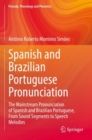 Spanish and Brazilian Portuguese Pronunciation : The Mainstream Pronunciation of Spanish and Brazilian Portuguese, From Sound Segments to Speech Melodies - Book
