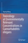 Toxicology at Environmentally Relevant Concentrations in Caenorhabditis elegans - Book