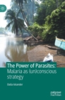 The Power of Parasites : Malaria as (un)conscious strategy - Book