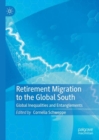 Retirement Migration to the Global South : Global Inequalities and Entanglements - Book