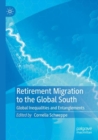 Retirement Migration to the Global South : Global Inequalities and Entanglements - Book