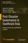Post-Disaster Governance in Southeast Asia : Response, Recovery, and Resilient Societies - Book