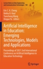 Artificial Intelligence in Education: Emerging Technologies, Models and Applications : Proceedings of 2021 2nd International Conference on Artificial Intelligence in Education Technology - Book