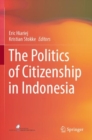 The Politics of Citizenship in Indonesia - Book