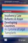Insolvency Law Reforms in Asian Developing Countries : An Epitome of Legal Transplants - Book
