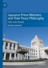 Japanese Prime Ministers and Their Peace Philosophy : 1945 to the Present - Book