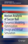 Motion Analysis of Soccer Ball : Dynamics Modeling, Optimization Design and Virtual Simulation - Book