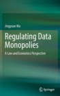 Regulating Data Monopolies : A Law and Economics Perspective - Book