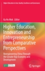 Higher Education, Innovation and Entrepreneurship from Comparative Perspectives : Reengineering China Through the Greater Bay Economy and Development - Book