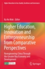 Higher Education, Innovation and Entrepreneurship from Comparative Perspectives : Reengineering China Through the Greater Bay Economy and Development - Book