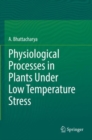Physiological Processes in Plants Under Low Temperature Stress - Book