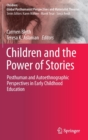 Children and the Power of Stories : Posthuman and Autoethnographic Perspectives in Early Childhood Education - Book