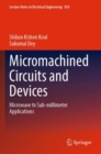 Micromachined Circuits and Devices : Microwave to Sub-millimeter Applications - Book