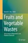 Fruits and Vegetable Wastes : Valorization to Bioproducts and Platform Chemicals - Book