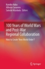 100 Years of World Wars and Post-War Regional Collaboration : How to Create 'New World Order'? - Book