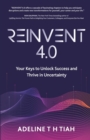 Reinvent 4.0 : Your Keys to Unlock Success and Thrive in Uncertainty - Book