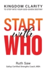 Start with Who - Kingdom Clarity to Step into Your God-give Design - Book