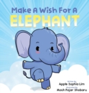 Make a Wish for an Elephant : Mastering Emotions Through Fun Interactive Storytelling - Book