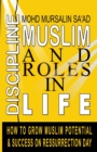 Muslim Discipline and Roles in Life : How to Grow Muslim Potential and Success on Resurrection Day - Book