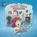 I want to be a Social Media Marketer : Modern Careers for Kids, Social Media Influencers - Book