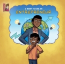 I Want To Be An Entrepreneur : Introduction to starting a company for kids - Book