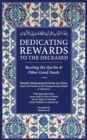 Dedicating Rewards to the Deceased : Reciting the Quran & Other Good Deeds - Book