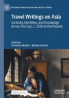 Travel Writings on Asia : Curiosity, Identities, and Knowledge Across the East, c. 1200 to the Present - Book