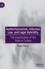 Authoritarianism, Informal Law, and Legal Hybridity : The Islamisation of the State in Turkey - Book