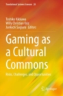 Gaming as a Cultural Commons : Risks, Challenges, and Opportunities - Book