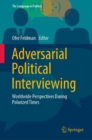 Adversarial Political Interviewing : Worldwide Perspectives During Polarized Times - Book