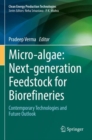 Micro-algae: Next-generation Feedstock for Biorefineries : Contemporary Technologies and Future Outlook - Book