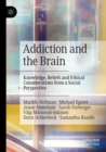 Addiction and the Brain : Knowledge, Beliefs and Ethical Considerations from a Social Perspective - Book
