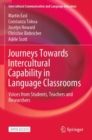 Journeys Towards Intercultural Capability in Language Classrooms : Voices from Students, Teachers and Researchers - Book