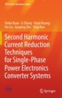Second Harmonic Current Reduction Techniques for Single-Phase Power Electronics Converter Systems - Book