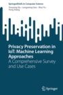 Privacy Preservation in IoT: Machine Learning Approaches : A Comprehensive Survey and Use Cases - Book