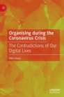 Organising during the Coronavirus Crisis : The Contradictions of Our Digital Lives - Book