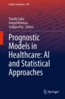Prognostic Models in Healthcare: AI and Statistical Approaches - Book