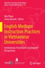 English Medium Instruction Practices in Vietnamese Universities : Institutional, Practitioner and Student Perspectives - Book