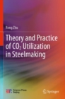 Theory and Practice of CO2 Utilization in Steelmaking - Book