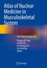 Atlas of Nuclear Medicine in Musculoskeletal System : Case-Oriented Approach - Book