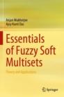 Essentials of Fuzzy Soft Multisets : Theory and Applications - Book