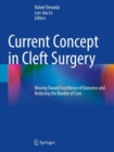 Current Concept in Cleft Surgery : Moving Toward Excellence of Outcome and Reducing the Burden of Care - Book