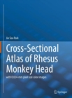 Cross-Sectional Atlas of Rhesus Monkey Head : with 0.024-mm pixel size color images - Book