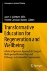 Transformative Education for Regeneration and Wellbeing : A Critical Systemic Approach to Support Multispecies Relationships and Pathways to Sustainable Environments - Book