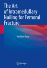 The Art of Intramedullary Nailing for Femoral Fracture - Book