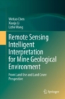 Remote Sensing Intelligent Interpretation for Mine Geological Environment : From Land Use and Land Cover Perspective - Book