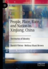 People, Place, Race, and Nation in Xinjiang, China : Territories of Identity - Book