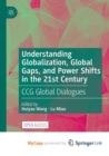 Understanding Globalization, Global Gaps, and Power Shifts in the 21st Century : CCG Global Dialogues - Book